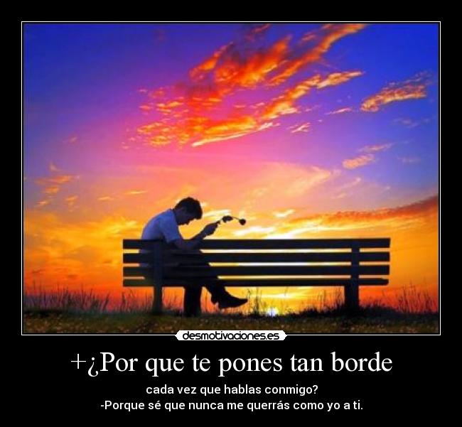 +¿Por que te pones tan borde -