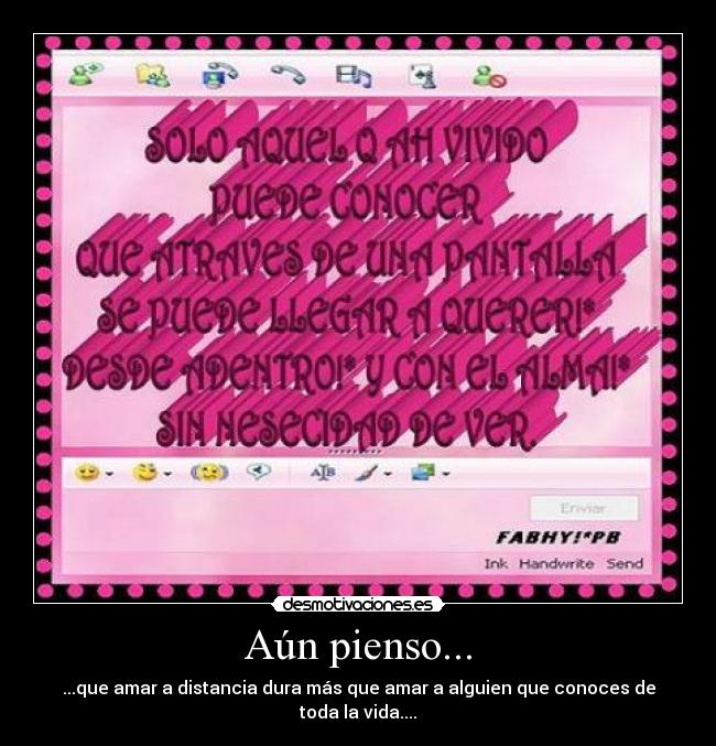 Aún pienso... - ...que amar a distancia dura más que amar a alguien que conoces de toda la vida....