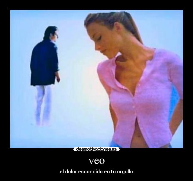 veo - el dolor escondido en tu orgullo.
