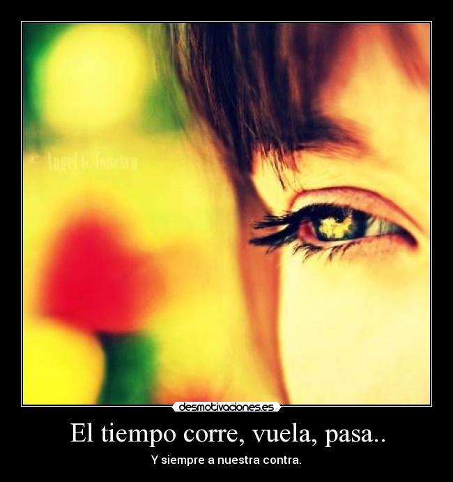 El tiempo corre, vuela, pasa.. - 