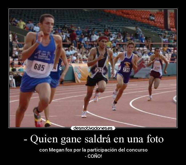 - Quien gane saldrá en una foto - con Megan fox por la participación del concurso
- COÑO!