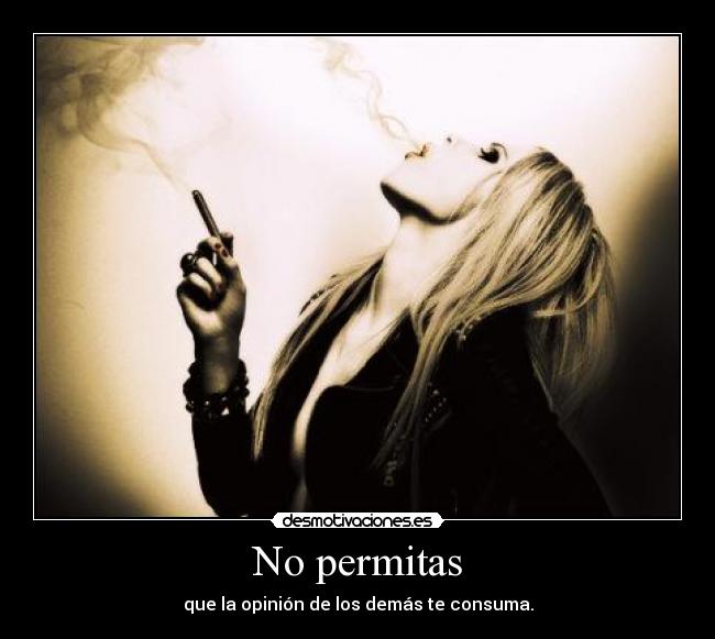 No permitas - que la opinión de los demás te consuma.