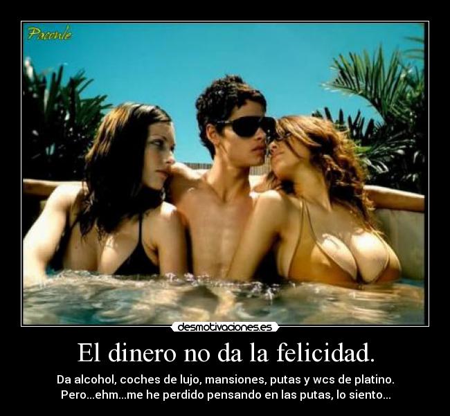 El dinero no da la felicidad. - 