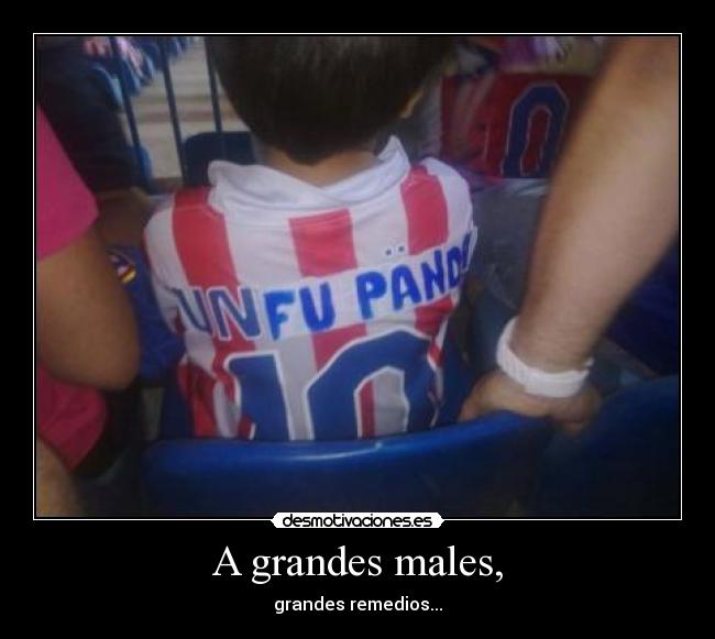 A grandes males, -