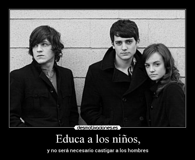 Educa a los niños, -