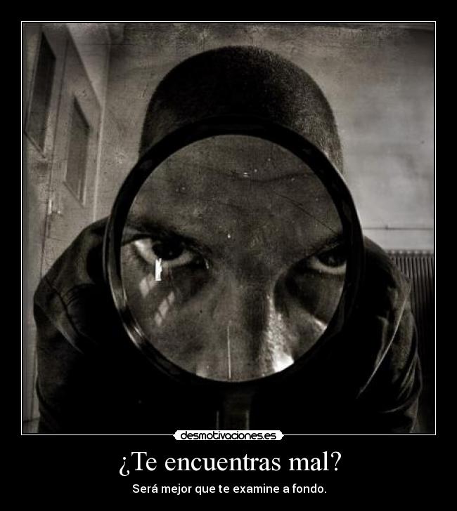 ¿Te encuentras mal? - Será mejor que te examine a fondo.