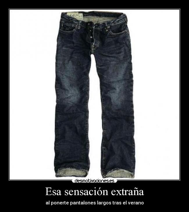 Esa sensación extraña - al ponerte pantalones largos tras el verano