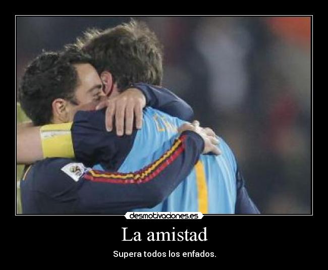 La amistad - Supera todos los enfados.