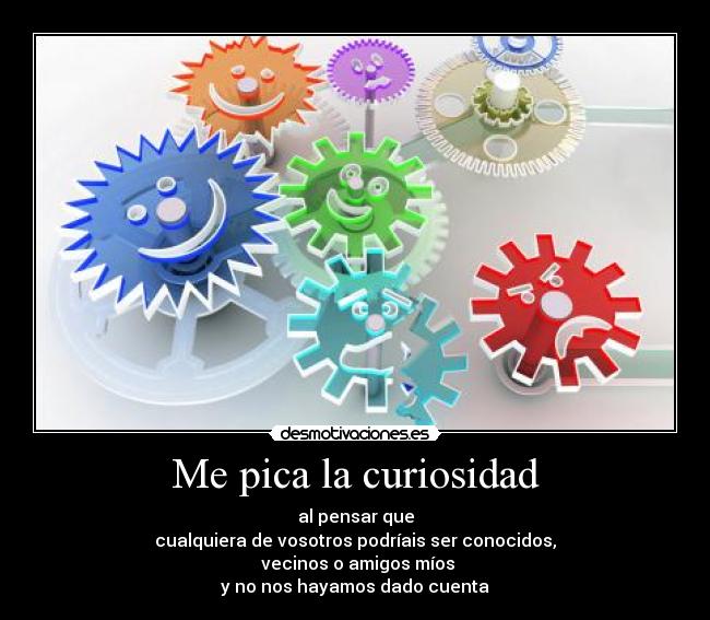 Me pica la curiosidad -