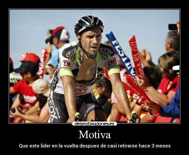 Motiva - Que este lider en la vuelta despues de casi retirarse hace 3 meses