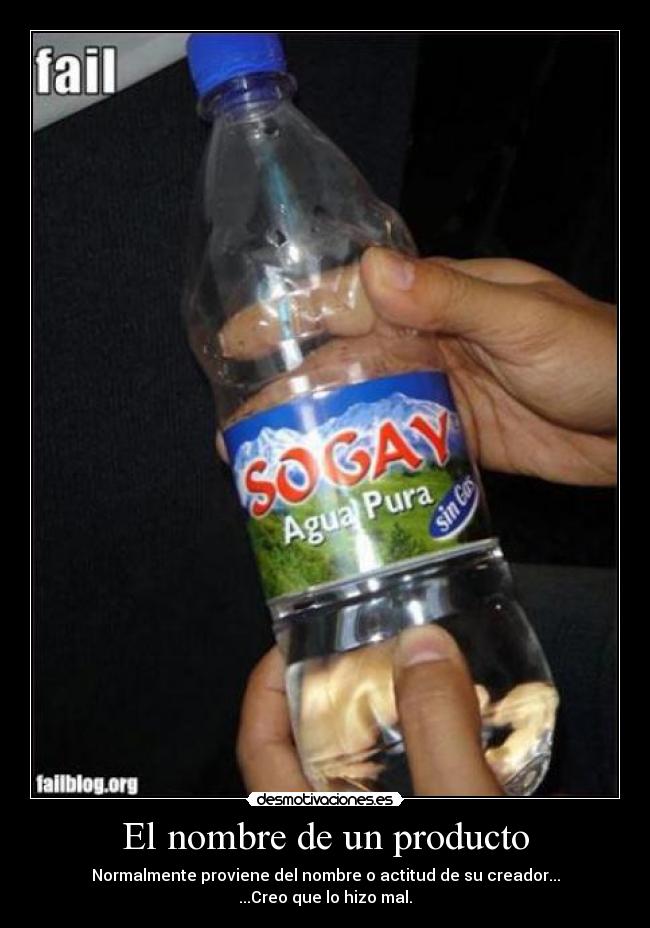 El nombre de un producto - Normalmente proviene del nombre o actitud de su creador...
...Creo que lo hizo mal.