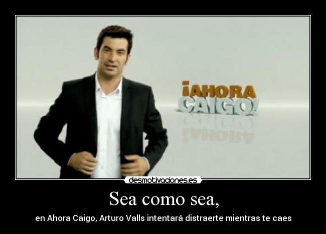 carteles arturo valls ahora caigo distraer desmotivaciones