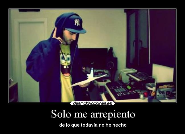 Solo me arrepiento - de lo que todavía no he hecho