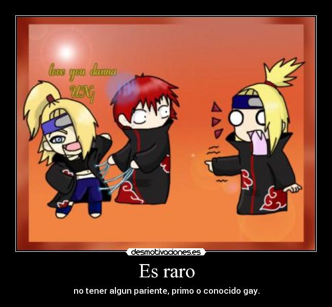 Es raro - no tener algun pariente, primo o conocido gay.