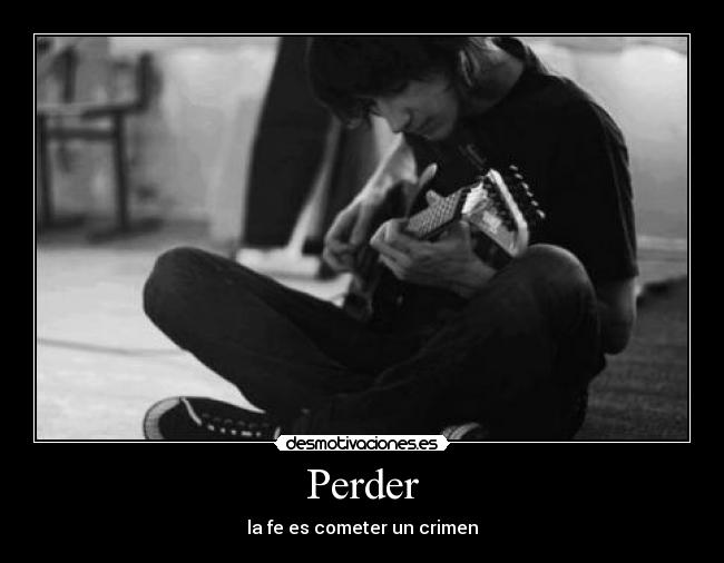 Perder - la fe es cometer un crimen