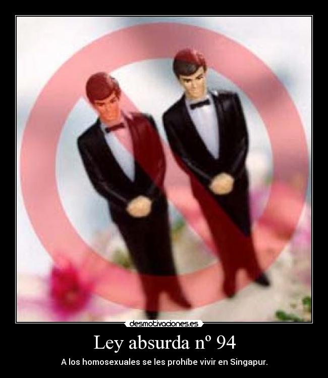 Ley absurda nº 94 - A los homosexuales se les prohíbe vivir en Singapur.