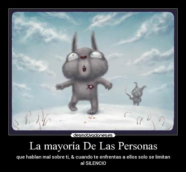 La mayoría De Las Personas - que hablan mal sobre ti, & cuando te enfrentas a ellos solo se limitan al SILENCIO