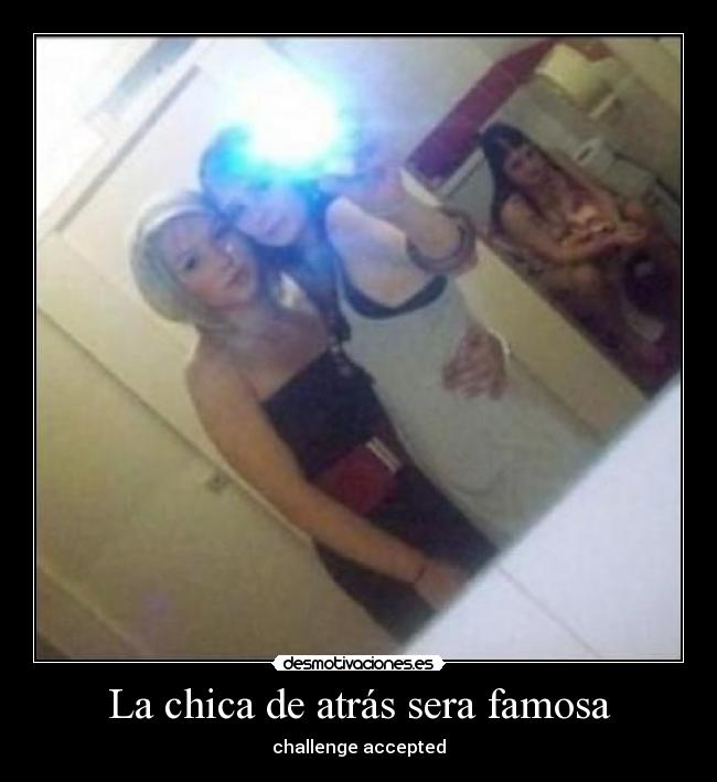 La chica de atrás sera famosa - challenge accepted