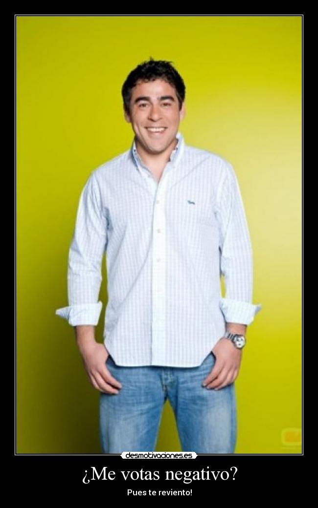 ¿Me votas negativo? - 