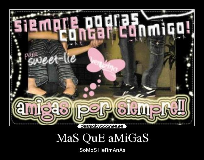 MaS QuE aMiGaS - SoMoS HeRmAnAs