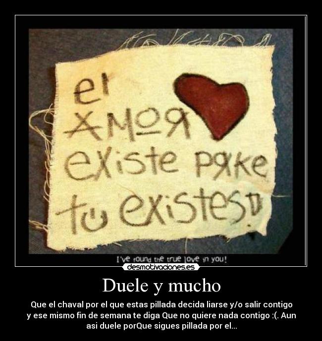 Duele y mucho -