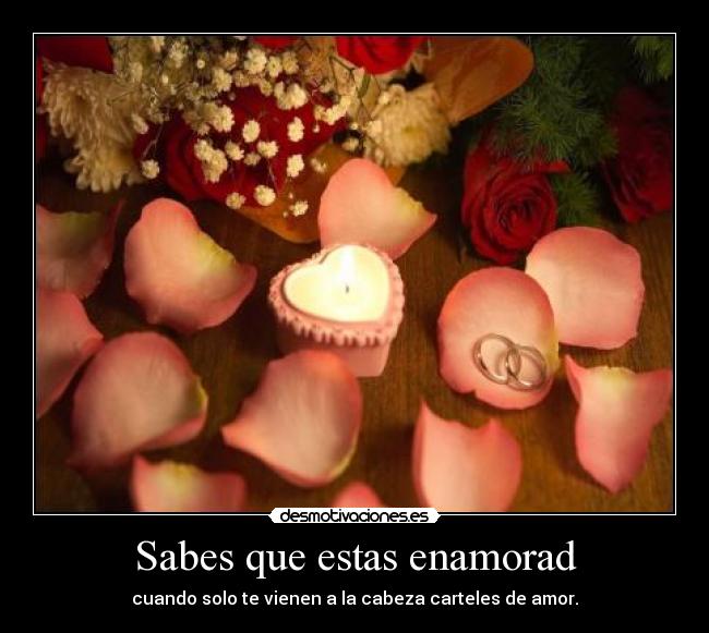 Sabes que estas enamorad - cuando solo te vienen a la cabeza carteles de amor.