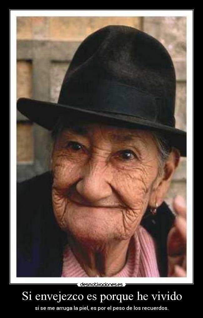Si envejezco es porque he vivido - 