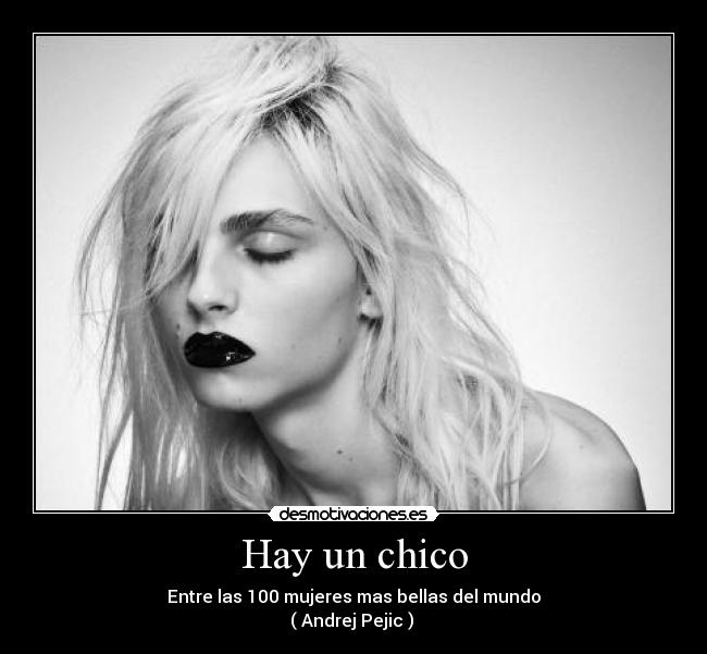 Hay un chico - Entre las 100 mujeres mas bellas del mundo
( Andrej Pejic ) 