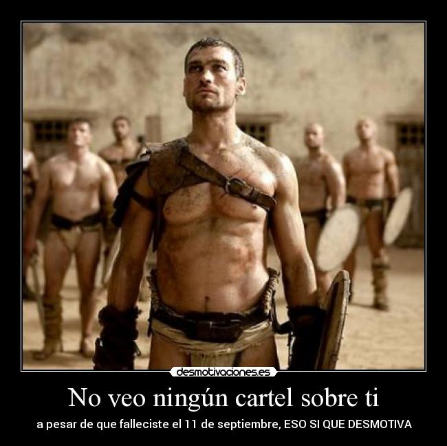 No veo ningún cartel sobre ti - a pesar de que falleciste el 11 de septiembre, ESO SI QUE DESMOTIVA