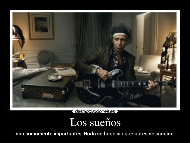 Los sueños - son sumamente importantes. Nada se hace sin que antes se imagine.
