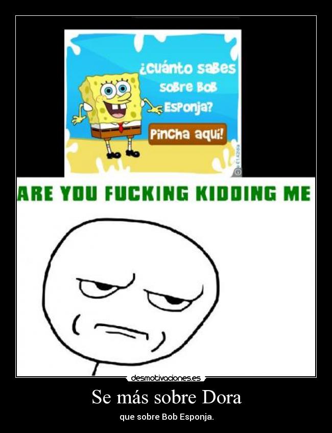 Se más sobre Dora - que sobre Bob Esponja.