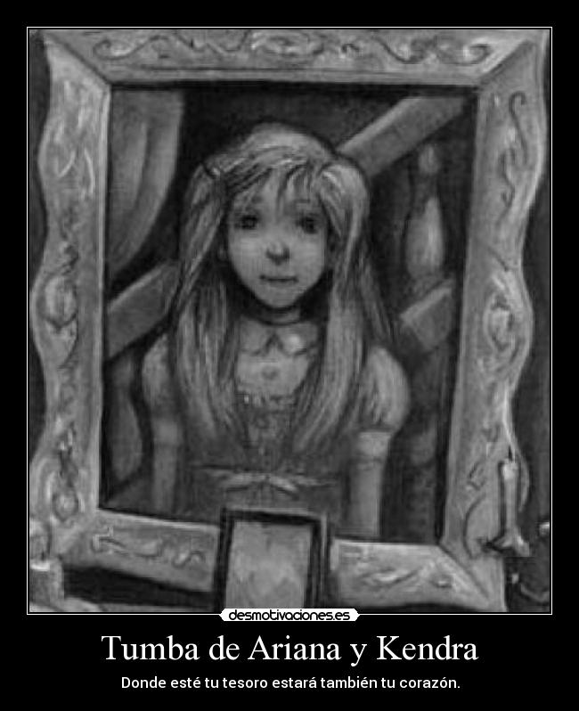 Tumba de Ariana y Kendra - Donde esté tu tesoro estará también tu corazón.