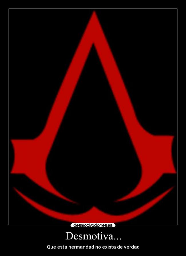Desmotiva... - Que esta hermandad no exista de verdad