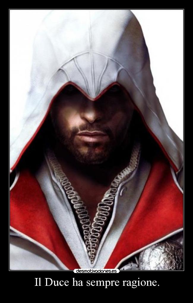 Il Duce ha sempre ragione. -