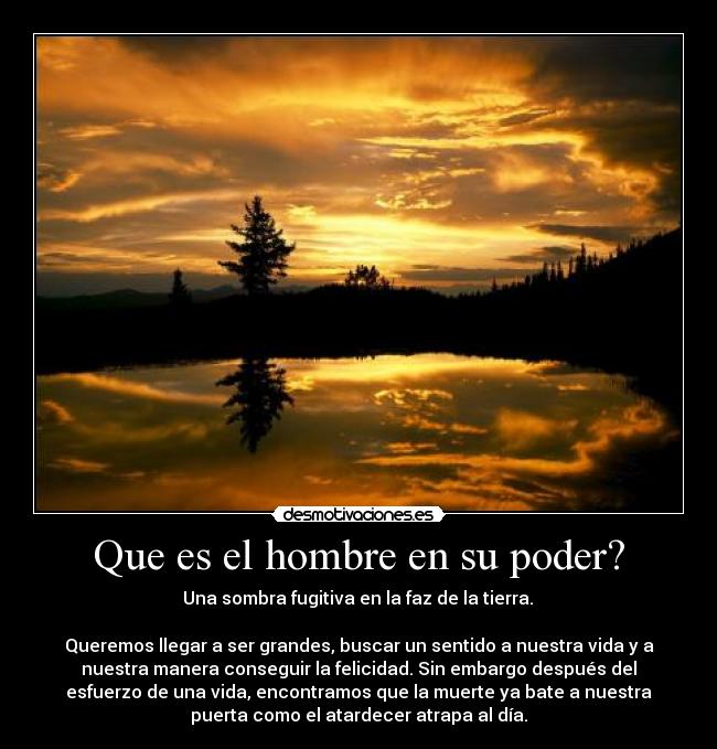 Que es el hombre en su poder? -