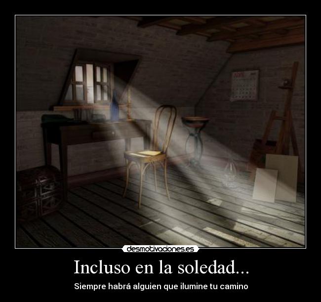Incluso en la soledad... -