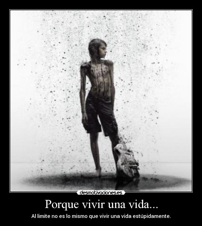 Porque vivir una vida... - 