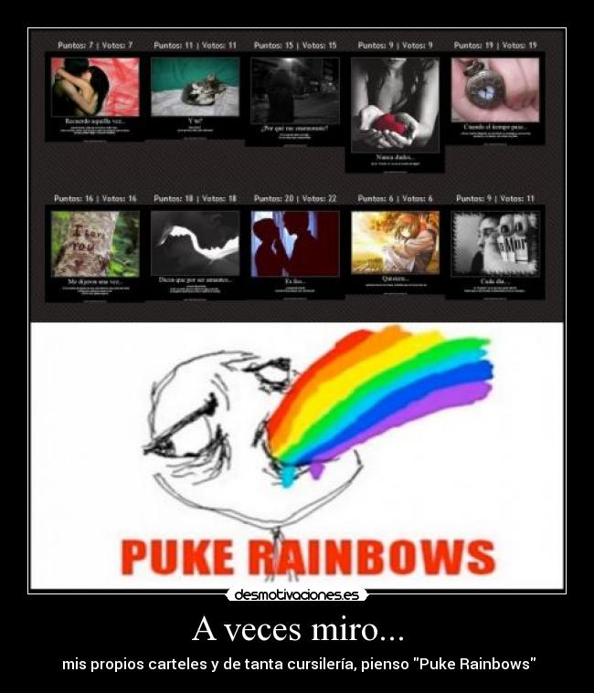 A veces miro... -  mis propios carteles y de tanta cursilería, pienso Puke Rainbows
