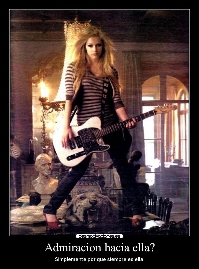 Admiracion hacia ella? - Simplemente por que siempre es ella