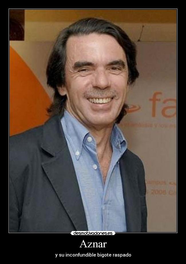 Aznar - y su inconfundible bigote raspado