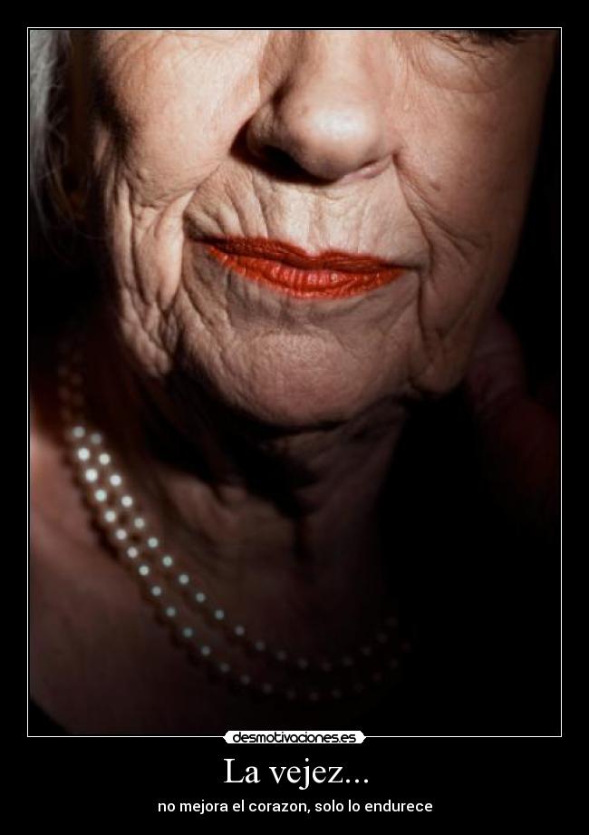 La vejez... -