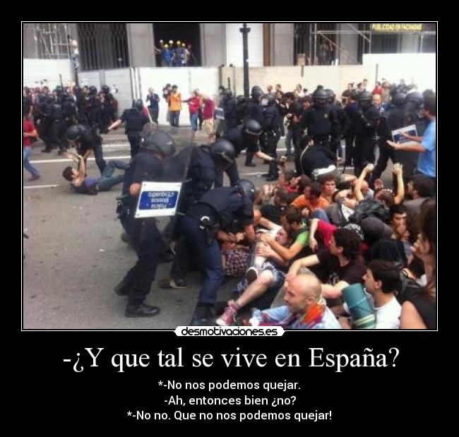 -¿Y que tal se vive en España? - *-No nos podemos quejar.
-Ah, entonces bien ¿no?
*-No no. Que no nos podemos quejar!