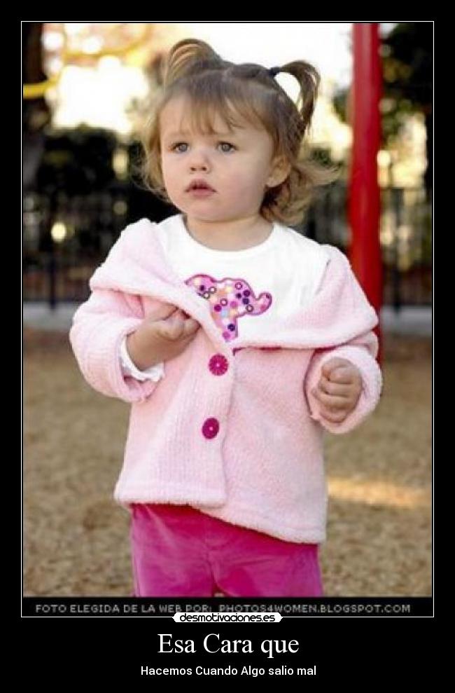 Esa Cara que - Hacemos Cuando Algo salio mal