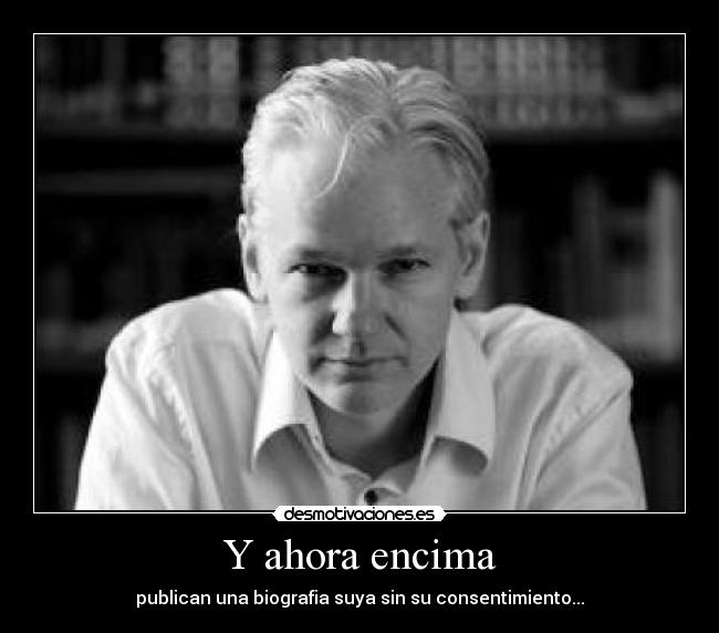 Y ahora encima - publican una biografia suya sin su consentimiento...