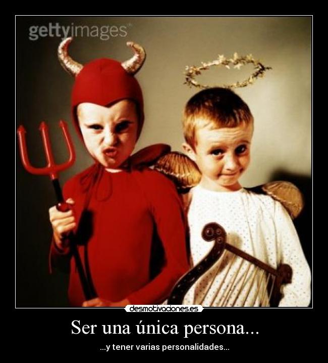 Ser una única persona... - ...y tener varias personalidades...