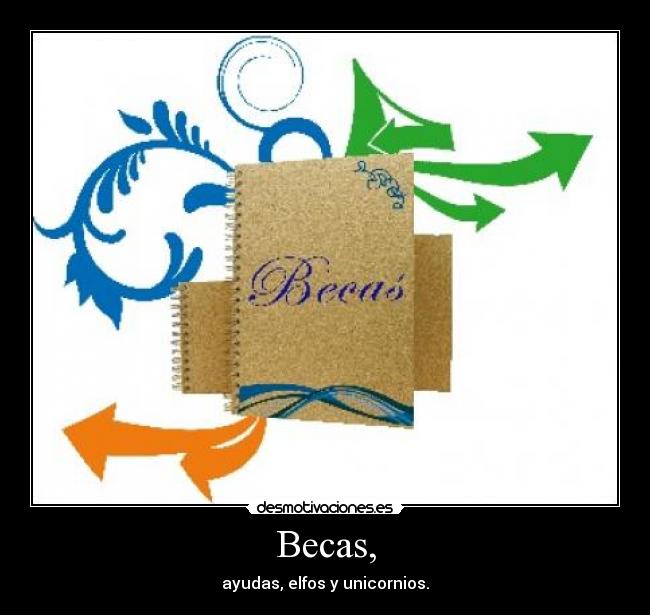 Becas, - ayudas, elfos y unicornios.