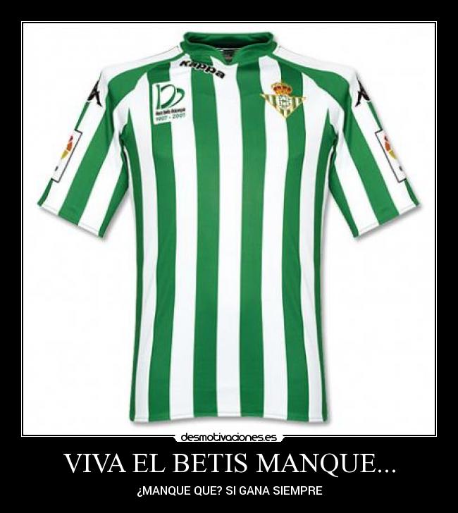 VIVA EL BETIS MANQUE... -