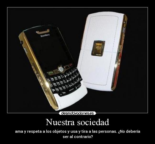 carteles sociedad sociedad amar respetar objetos usar tirar personas contrario jorge_92 desmotivaciones