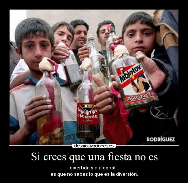 Si crees que una fiesta no es - divertida sin alcohol...
es que no sabes lo que es la diversión.