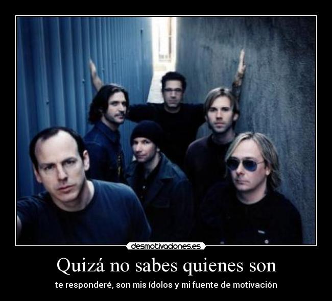 Quizá no sabes quienes son - te responderé, son mis ídolos y mi fuente de motivación